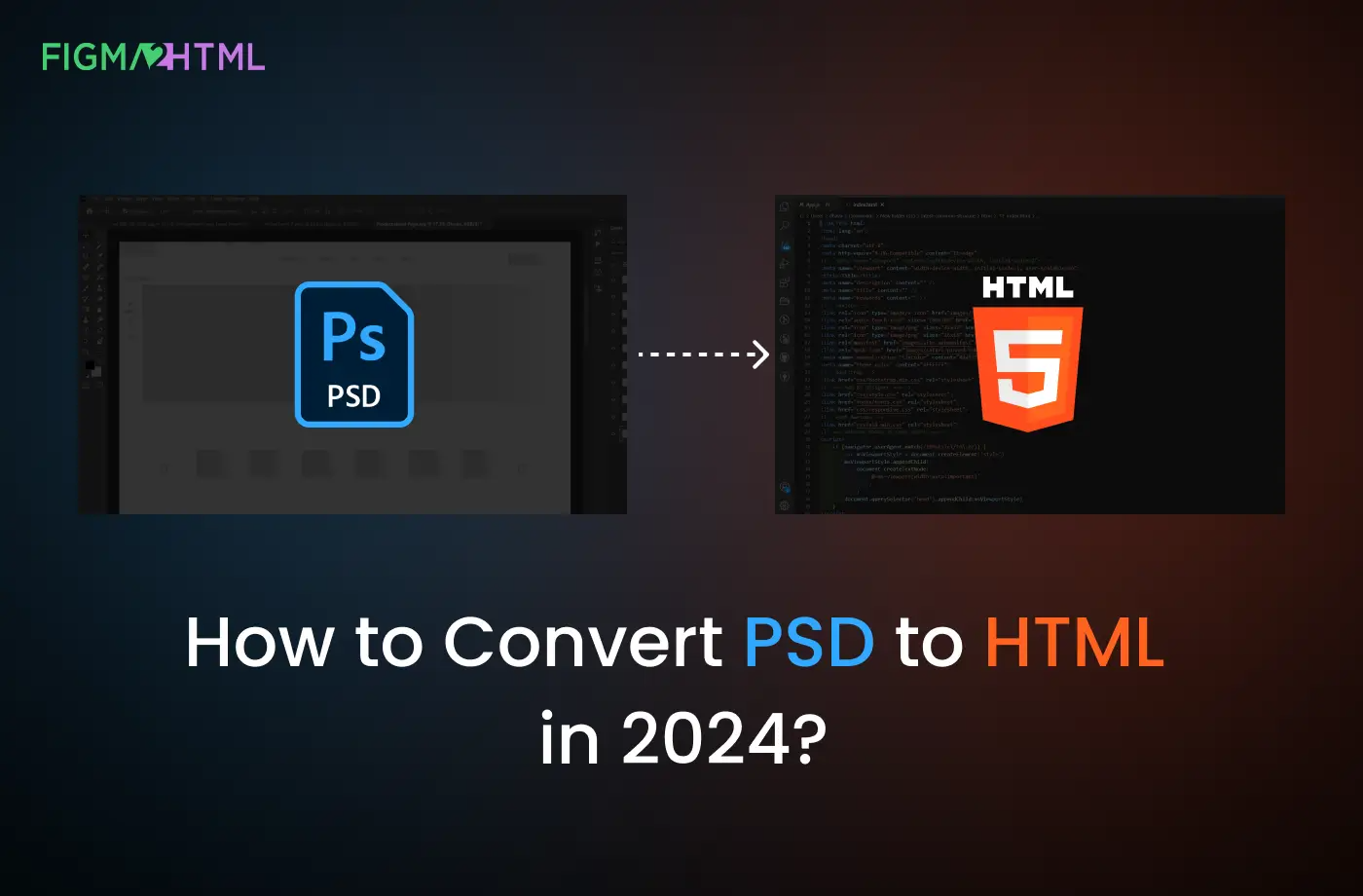 Ultimate Guide: How to Convert PSD to HTML in 2024?