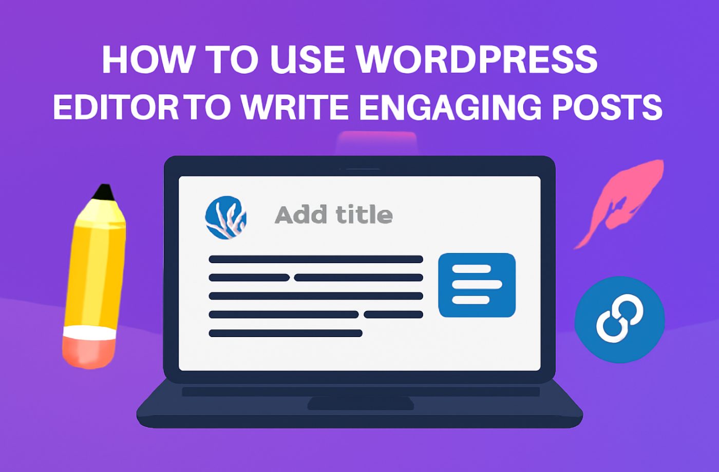 How to Use WordPress Editor to Write Engaging Posts